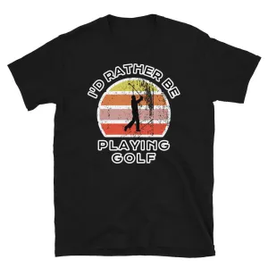 I'd Rather Be Playing Golf T-Shirt | Vintage Sunset