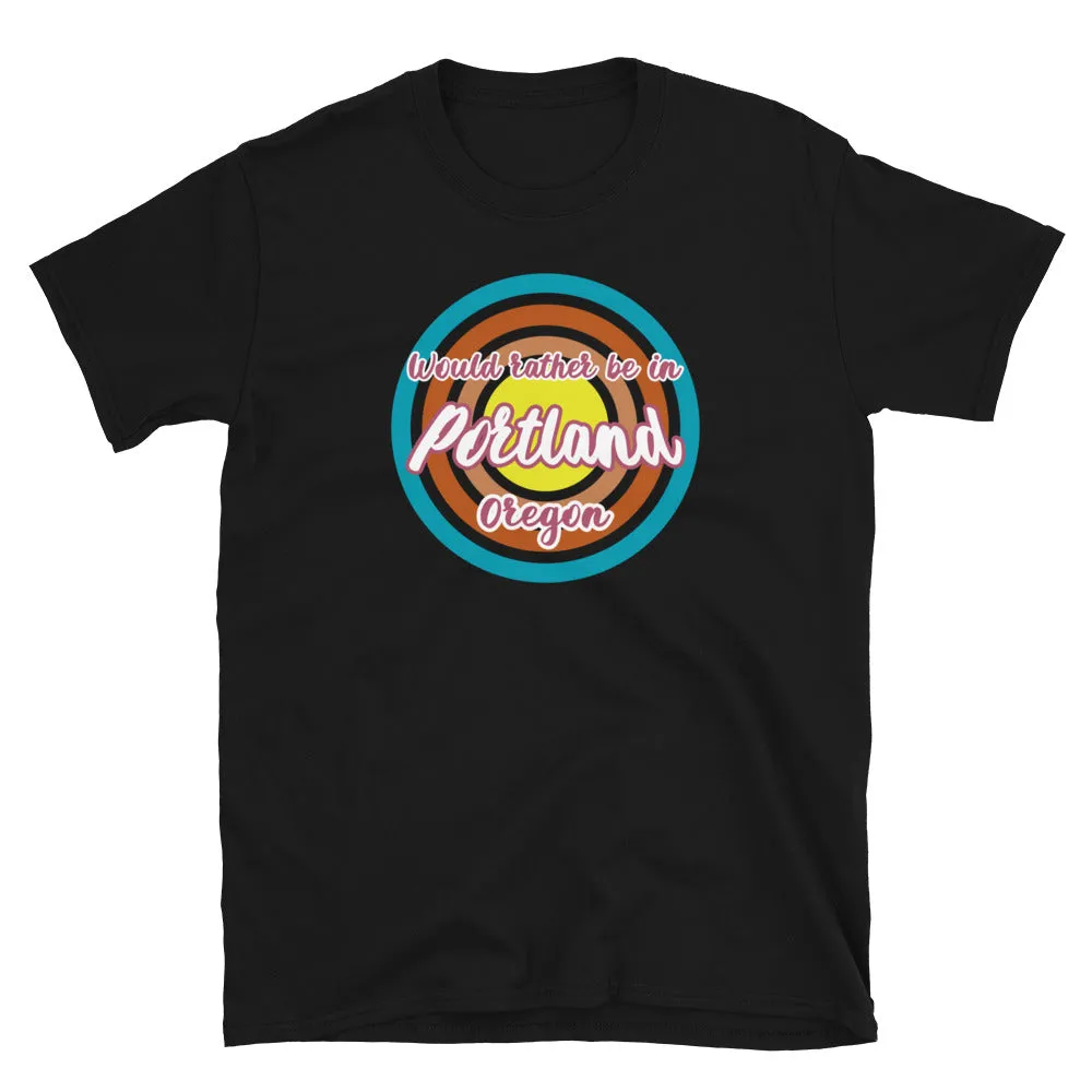 Would Rather Be In Portand Oregon Graphic T-Shirt